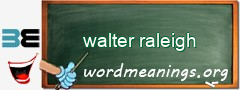 WordMeaning blackboard for walter raleigh